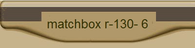 matchbox r-130- 6