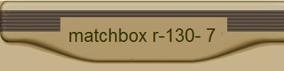 matchbox r-130- 7